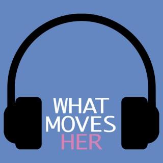 What Moves Her Podcast