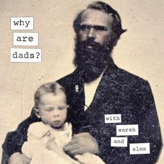 Why Are Dads?