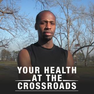 Your Health At The Crossroads