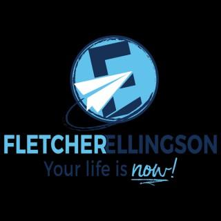 Your Life Is Now! With Fletcher Ellingson