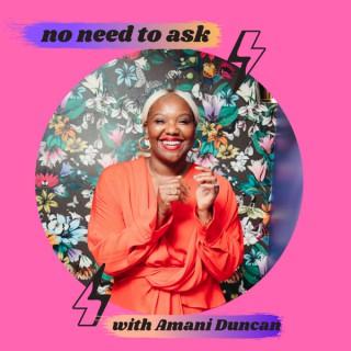No Need To Ask with Amani Duncan