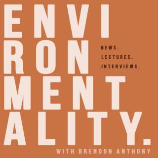 Environmentality. with Brendon Anthony