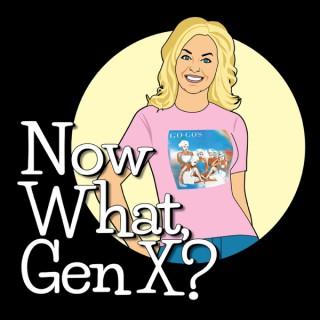 Now What Gen X?