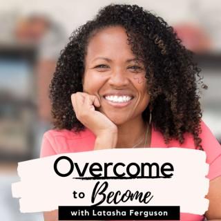 Overcome to Become