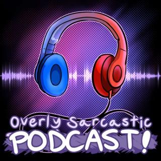 Overly Sarcastic Podcast