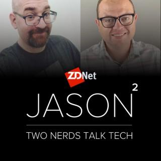 Jason Squared: Two Nerds Talk Tech