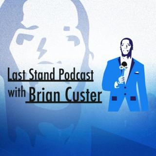 Last Stand Podcast with Brian Custer