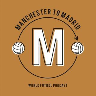 Manchester to Madrid: World Futbol Podcast