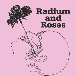 Radium and Roses