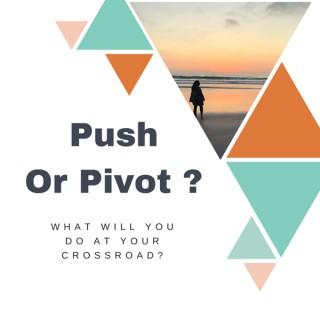 Push or Pivot