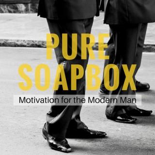 PURE SOAPBOX: Motivation for the Modern Man