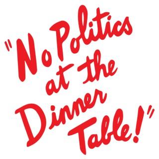 No Politics at the Dinner Table - Podcast