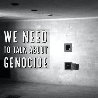 We Need To Talk About Genocide
