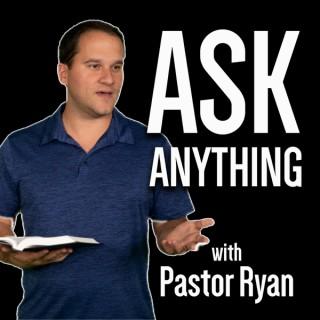 Ask Anything w/ Pastor Ryan
