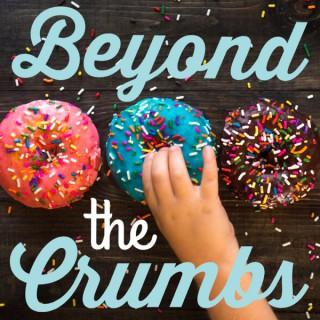 Beyond the Crumbs