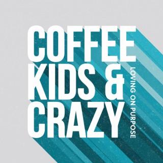 Coffee, Kids, and Crazy