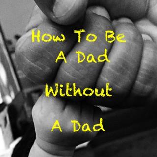 Dad Without A Dad