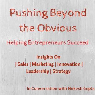 Pushing Beyond the Obvious - Helping Entrepreneurs Succeed