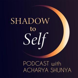 Shadow to Self with Acharya Shunya