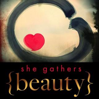 She Gathers Beauty | Living Your Wildly Naked Truth