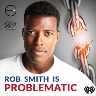 Rob Smith is Problematic