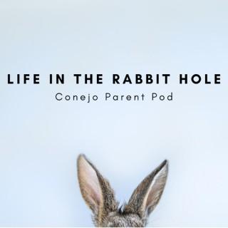 Life In The Rabbit Hole - Conejo Parent Pod