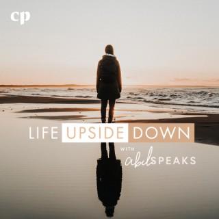 Life Upside Down with Abel Speaks