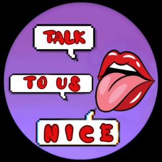 Talk To Us Nice
