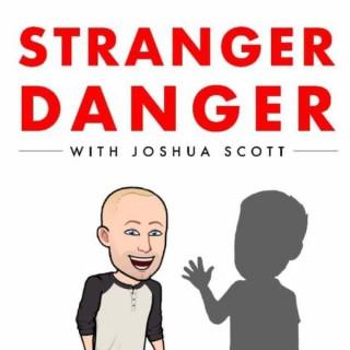 Stranger Danger Podcast With Joshua Scott