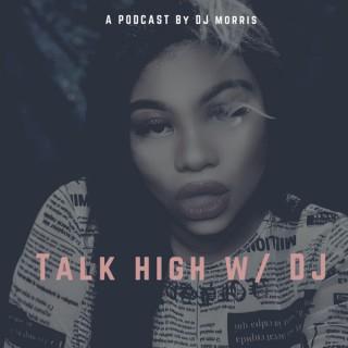 Talk High w/ DJ