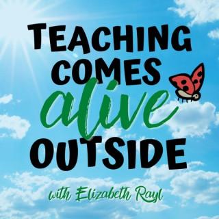 Teaching Comes Alive Outside with Elizabeth Rayl