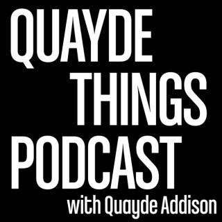Quayde Things Podcast