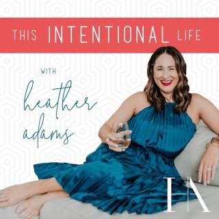 This Intentional Life with Heather Adams
