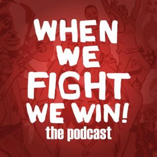 When We Fight, We Win!: The Podcast