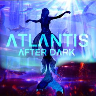 Atlantis After Dark