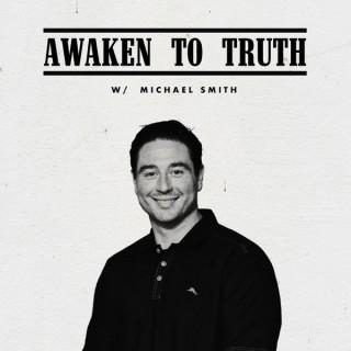 Awaken to Truth w/Michael Smith