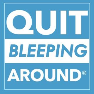Quit Bleeping Around