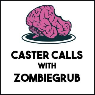 Caster Calls With ZombieGrub