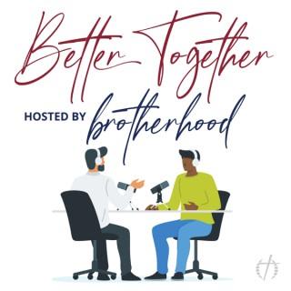 Better Together hosted by Brotherhood
