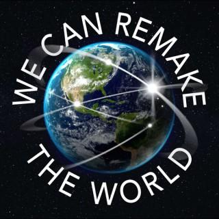 We Can Remake The World