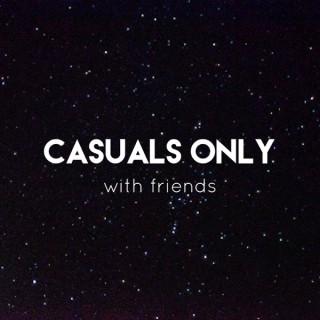 Casuals Only... With Friends