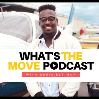 What's The Move Podcast With Denis Estimon