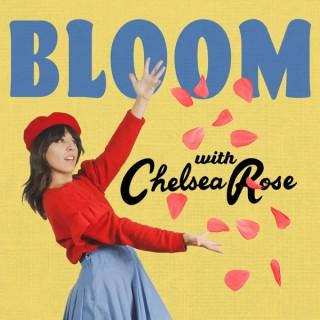 Bloom with Chelsea Rose