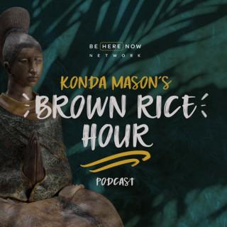 Brown Rice Hour with Konda Mason