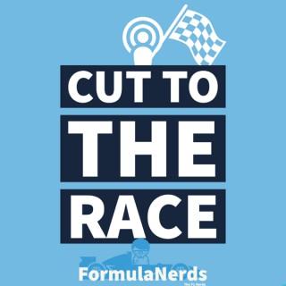Cut To The Race - FormulaNerds F1 Podcast