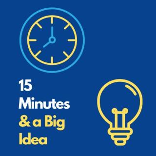 15 Minutes and a Big Idea