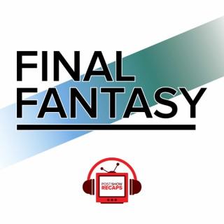 Final Fantasy VII: The Post Show Recap