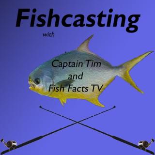 Fishcasting with Captain Tim and Fish Facts TV