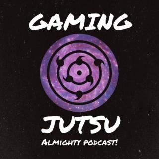 Gaming Jutsu: Almighty Podcast!