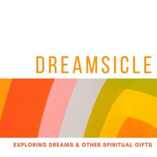 Dreamsicle: Exploring Dreams and Other Spiritual Gifts